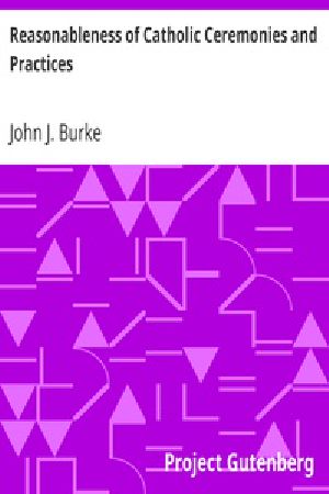 [Gutenberg 33678] • Reasonableness of Catholic Ceremonies and Practices